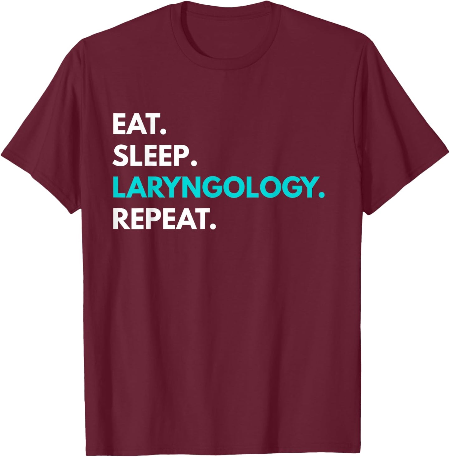 Eat Sleep Laryngology Repeat - Laryngology T-Shirt - T-Shirt | Maroon