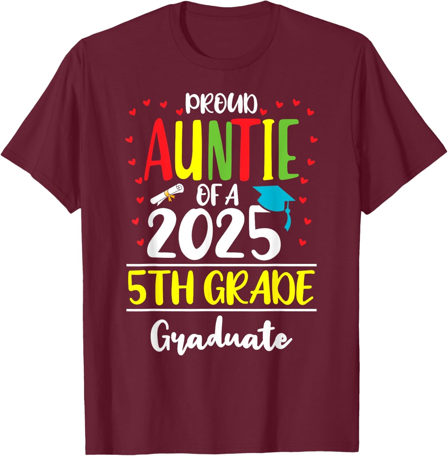 Funny Proud Auntie of a Class of 2025 5th Grade Graduate T-Shirt - T-Shirt | Maroon