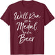 Will Run for a Medal and a Beer Shirt Funny Mud Marathon T-Shirt - T-Shirt | Maroon