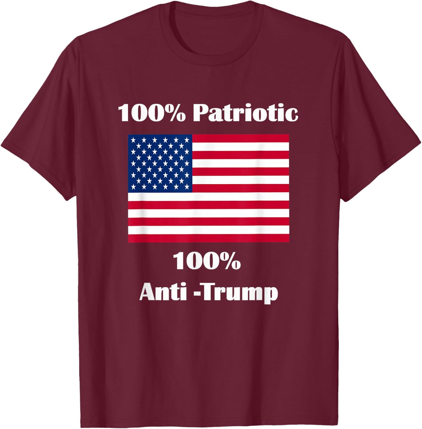100% Patriotic 100% Anti-Trump T-Shirt - T-Shirt | Maroon