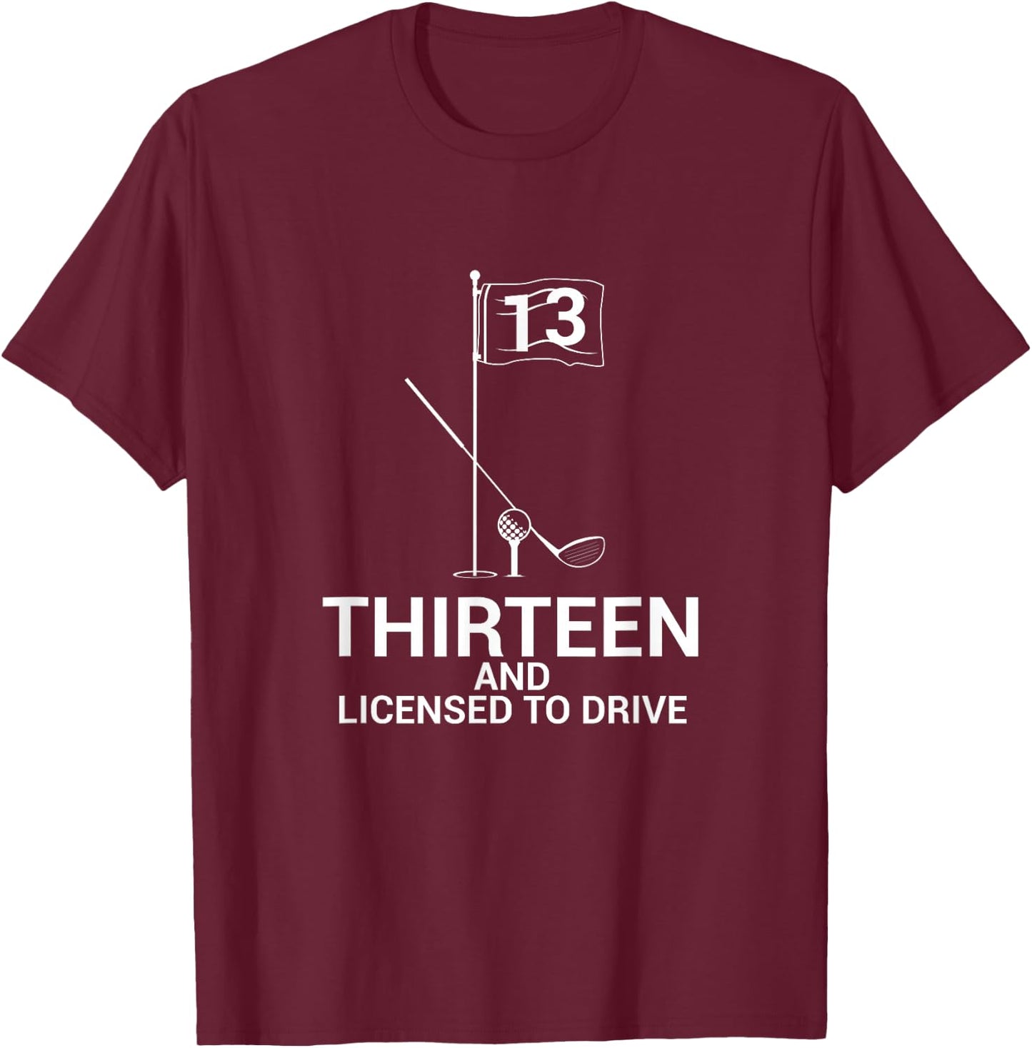 Funny Golf Saying Teen Golfer 13th Birthday T-Shirt - T-Shirt | Maroon