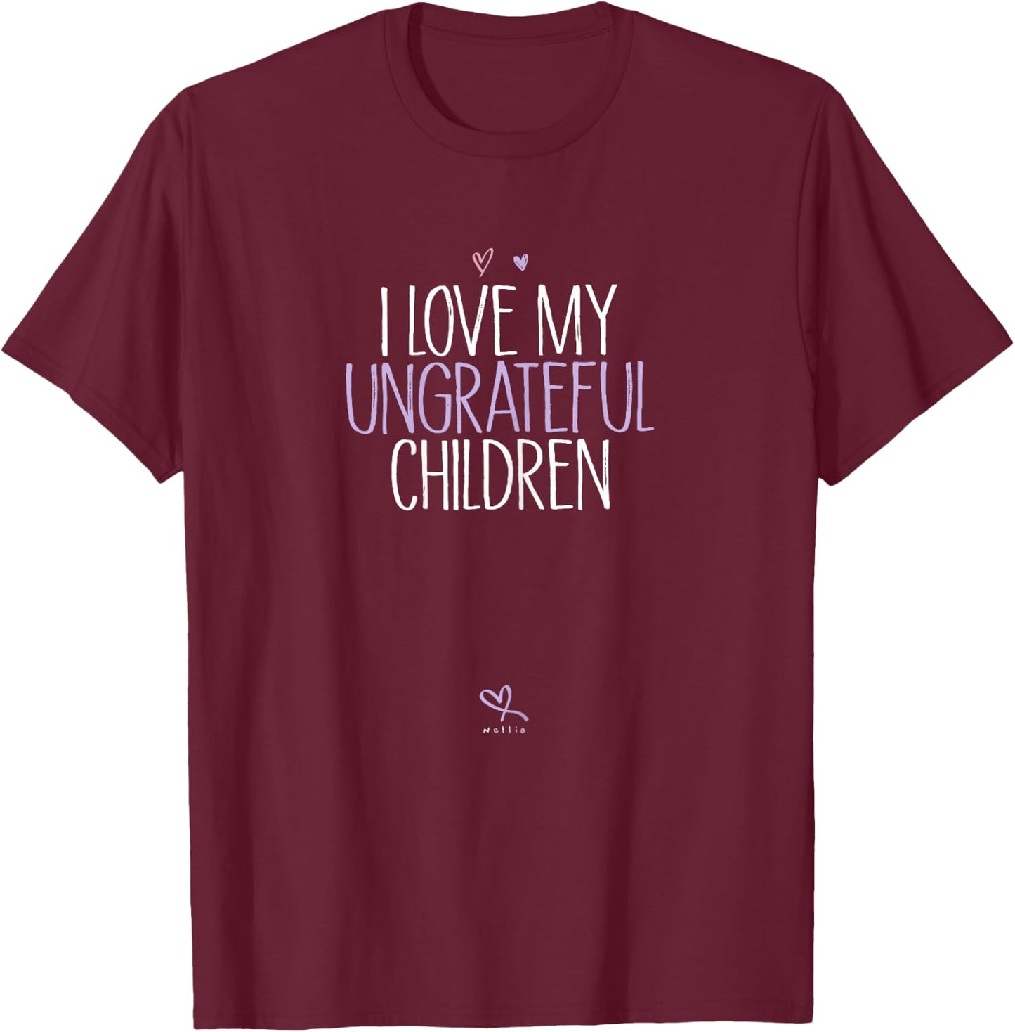 Mother Birthday Idea, Mom I Love My Ungrateful Children T-Shirt - T-Shirt | Maroon
