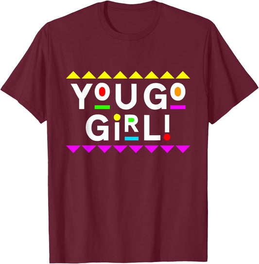 You Go Girl! Design 90s Style T-Shirt - T-Shirt | Maroon