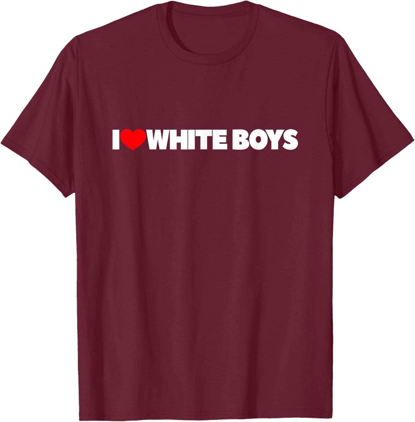 I Love (Heart) White Boys T-Shirt - T-Shirt | Maroon