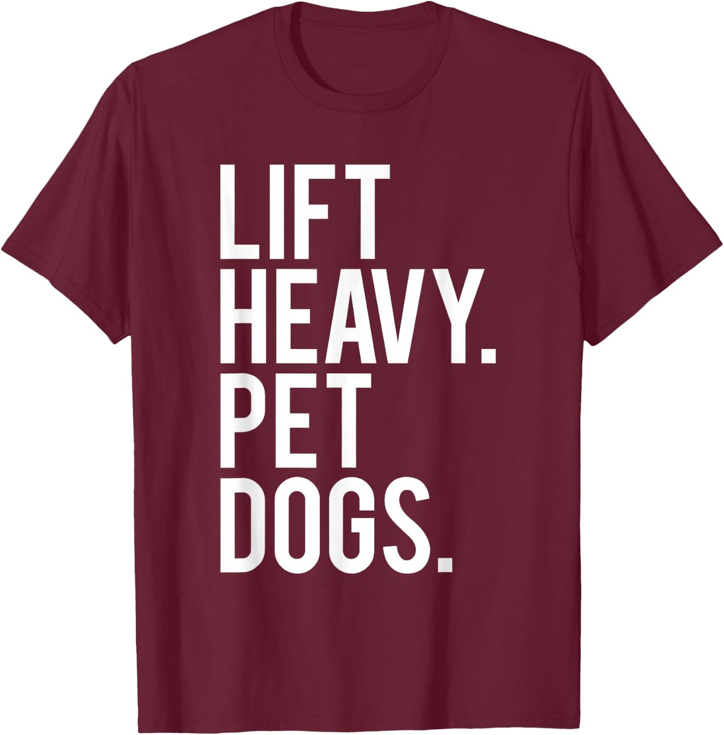 Lift Heavy Pet Dogs Funny Gym Workout Gift Weight Lifter T-Shirt - T-Shirt | Maroon