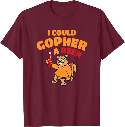 I Could Gopher A Beer Funny T-Shirt - T-Shirt | Maroon