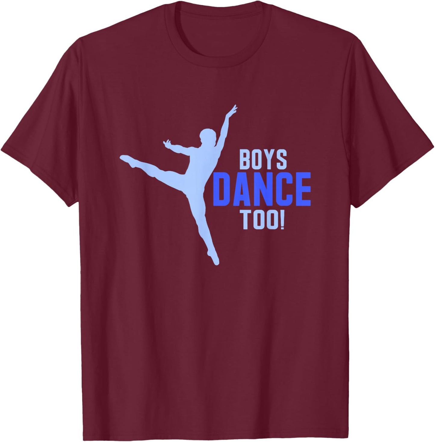 Boys Dance Too! Pointe Dancer Shirt T-Shirt - T-Shirt | Maroon