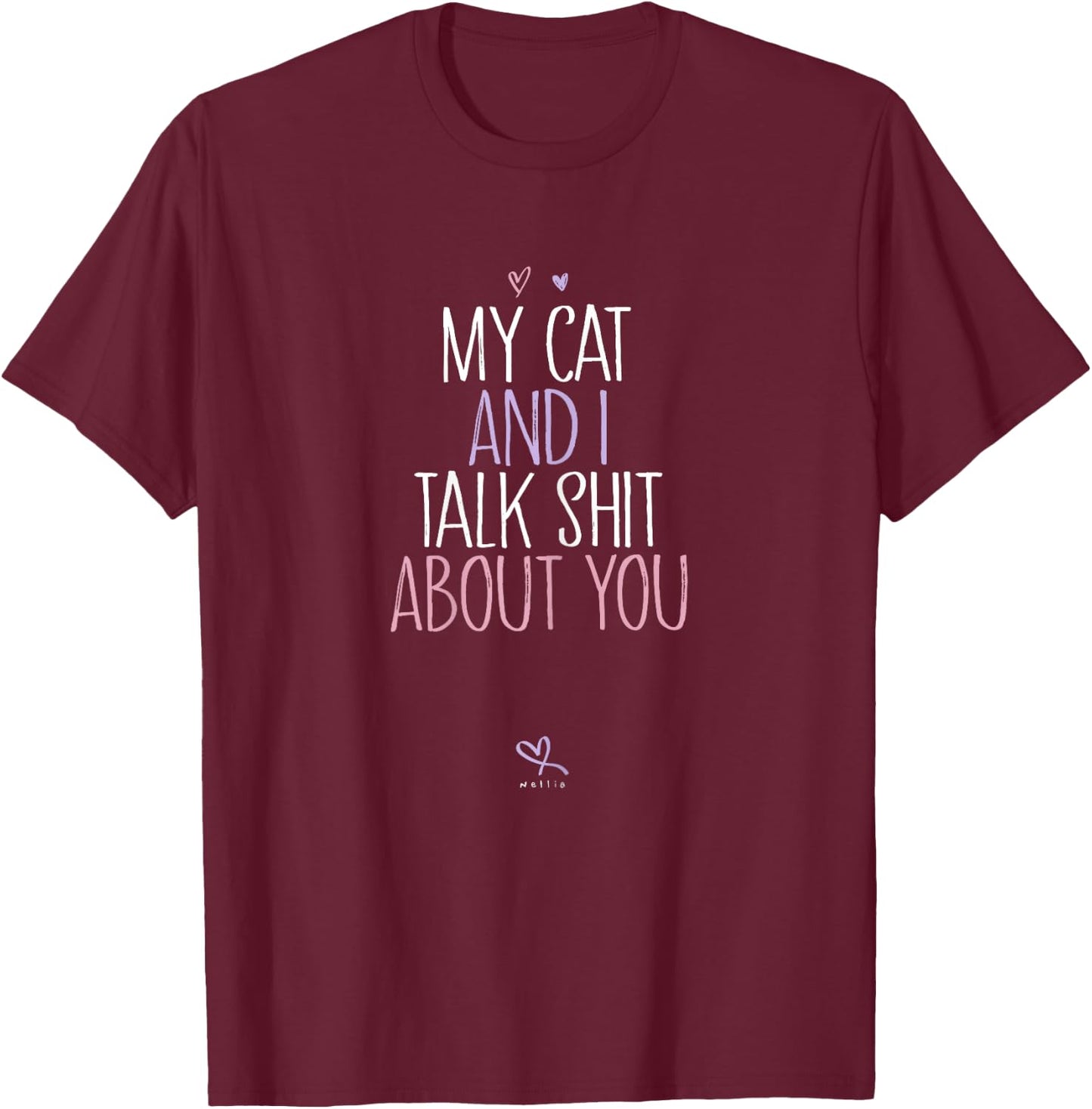 My Cat And I Talk Shit About You, Funny Cat Lover Kitten T-Shirt - T-Shirt | Maroon