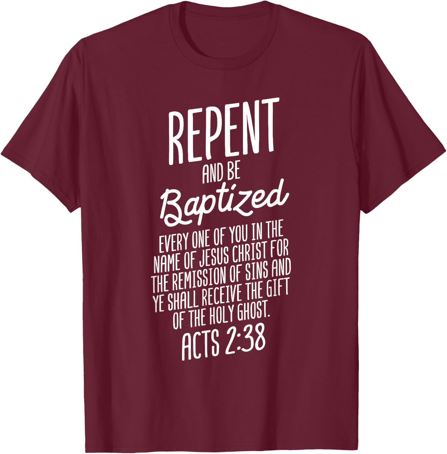 God Lover Repent And Be Baptized ACTS 2:38 Faith Christian T-Shirt - T-Shirt | Maroon
