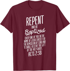 God Lover Repent And Be Baptized ACTS 2:38 Faith Christian T-Shirt - T-Shirt | Maroon