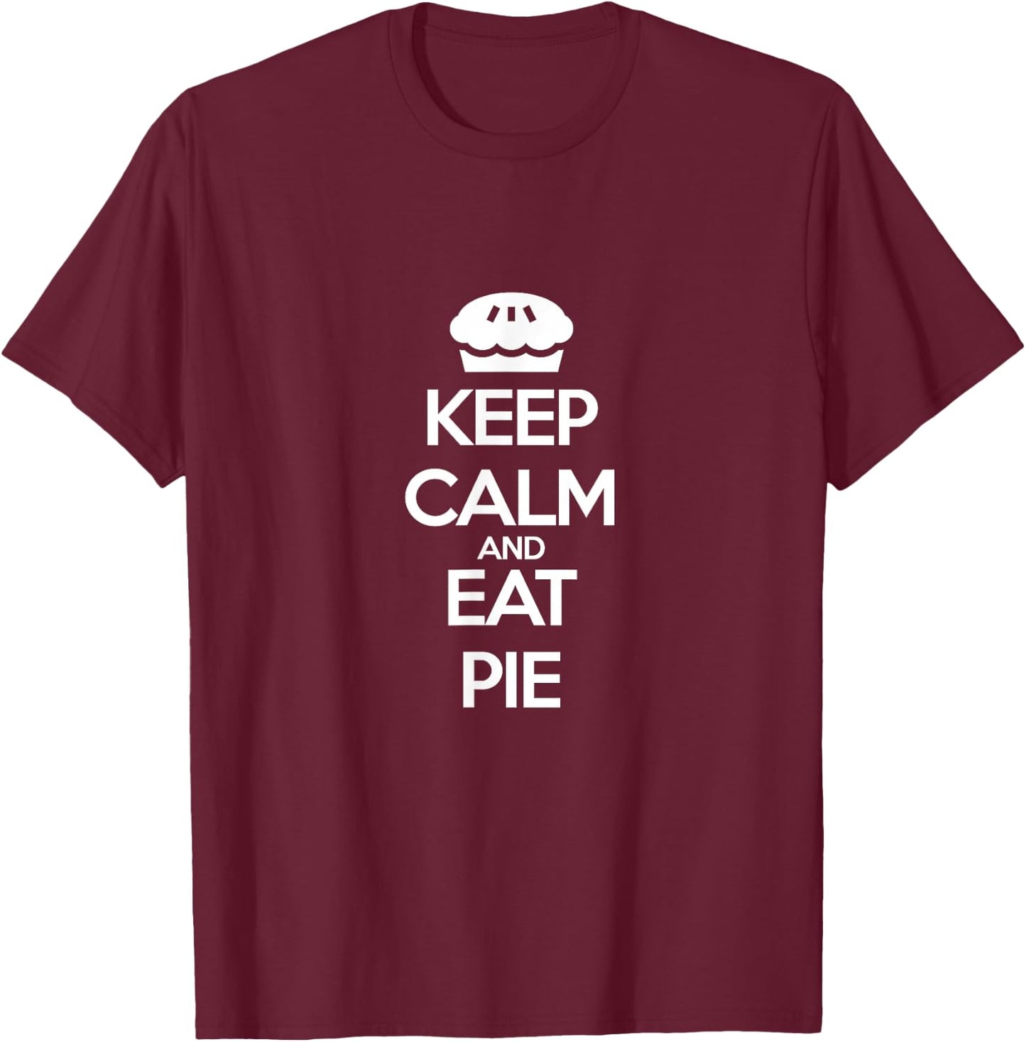 Keep Calm and Eat Pie T-Shirt - T-Shirt | Maroon