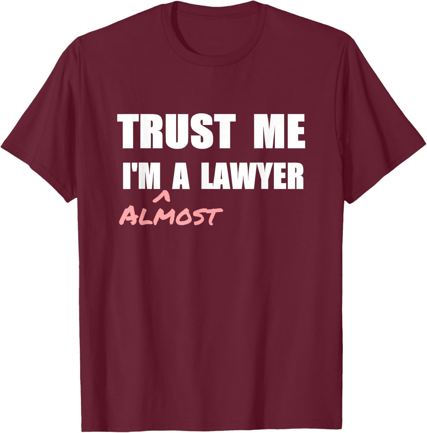 Trust me I'm Almost a Lawyer fun law student T-Shirt - T-Shirt | Maroon
