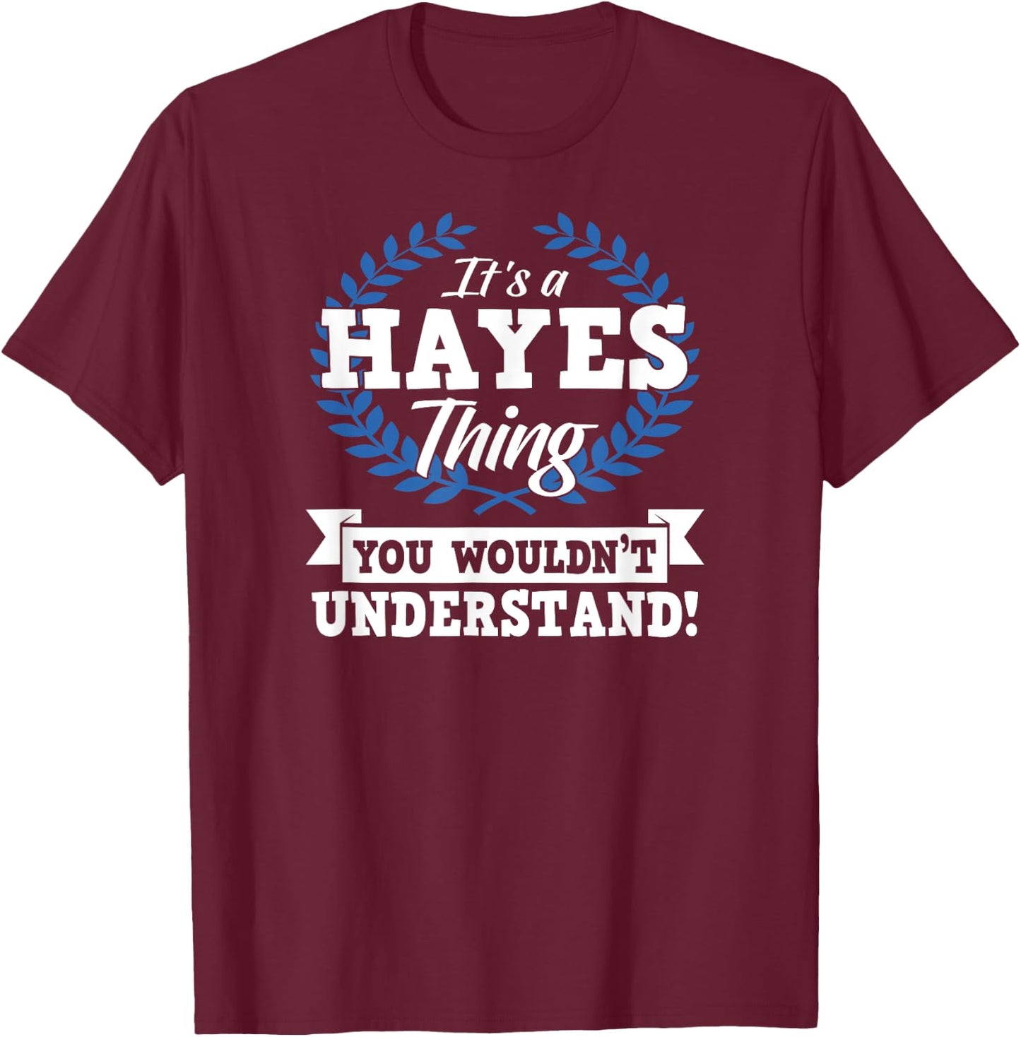 It's A Hayes Thing You Wouldn't Understand Name Shirt T-Shirt - T-Shirt | Maroon