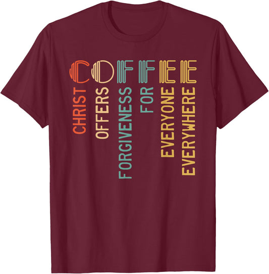 Coffee Christ Offers Forgiveness For Everyone Everywhere T-Shirt - T-Shirt | Maroon