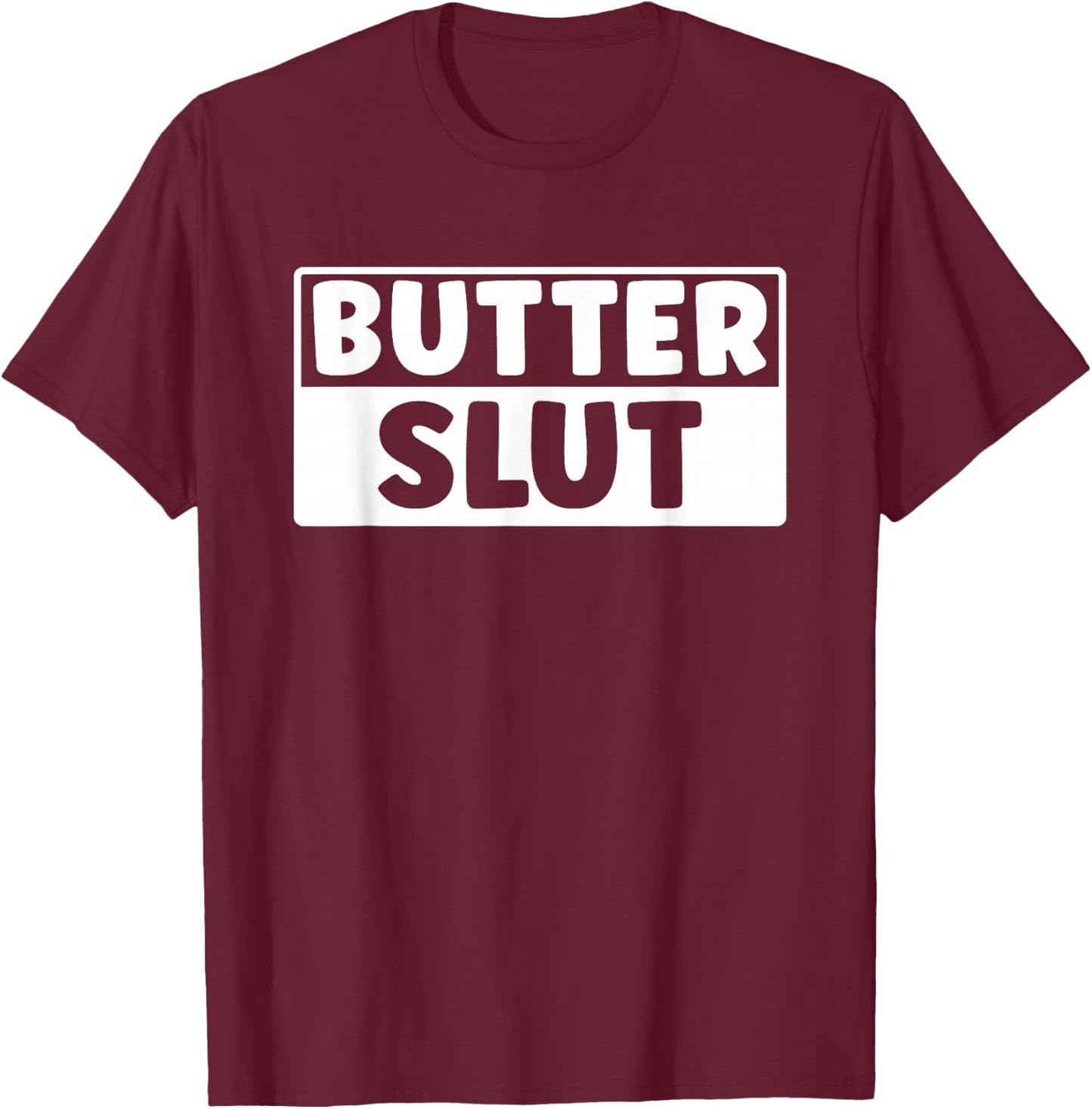 Funny Butter Slut Men Women Butter Lover T-Shirt - T-Shirt | Maroon
