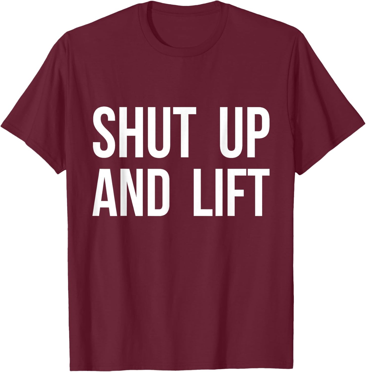Shut Up and Lift T-Shirt - T-Shirt | Maroon