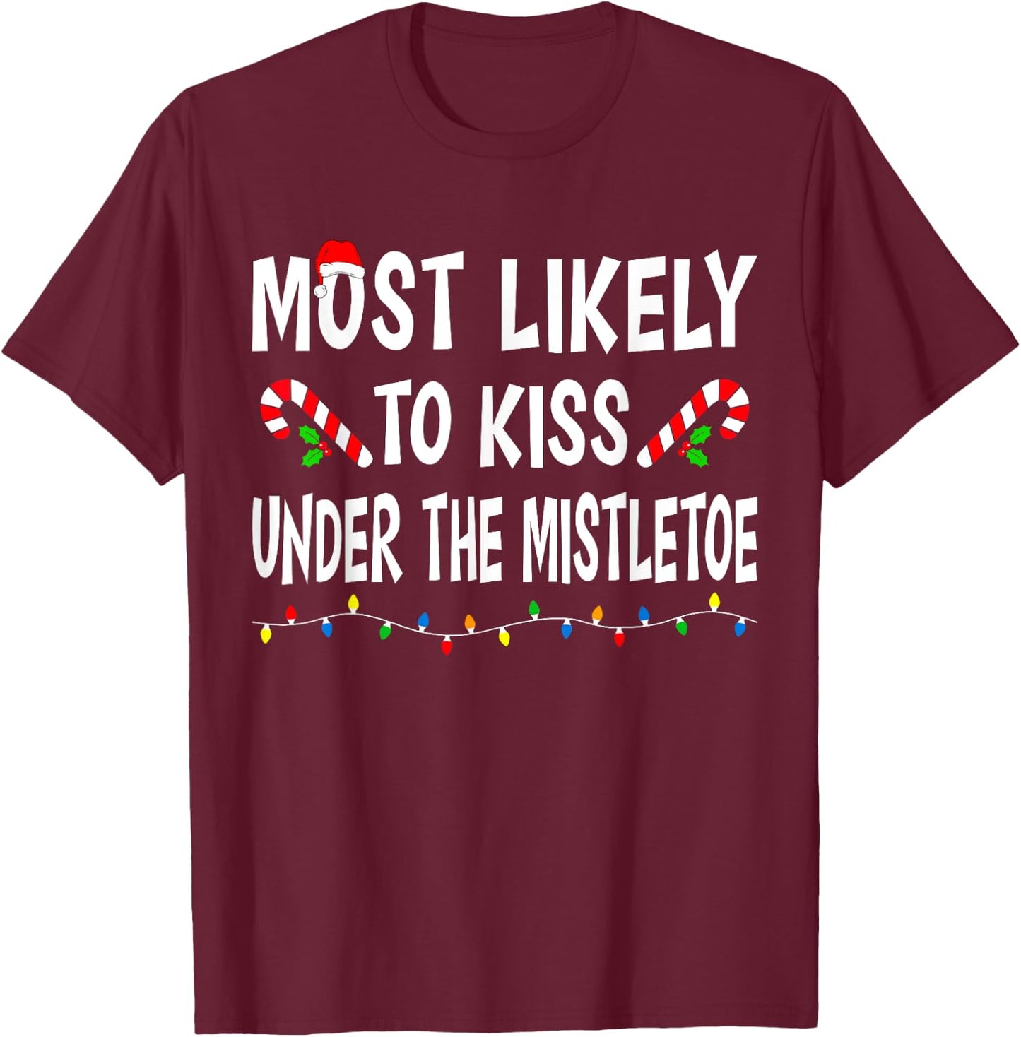 Most Likely To Kiss Under Mistletoe Funny Family Christmas T-Shirt - T-Shirt | Maroon