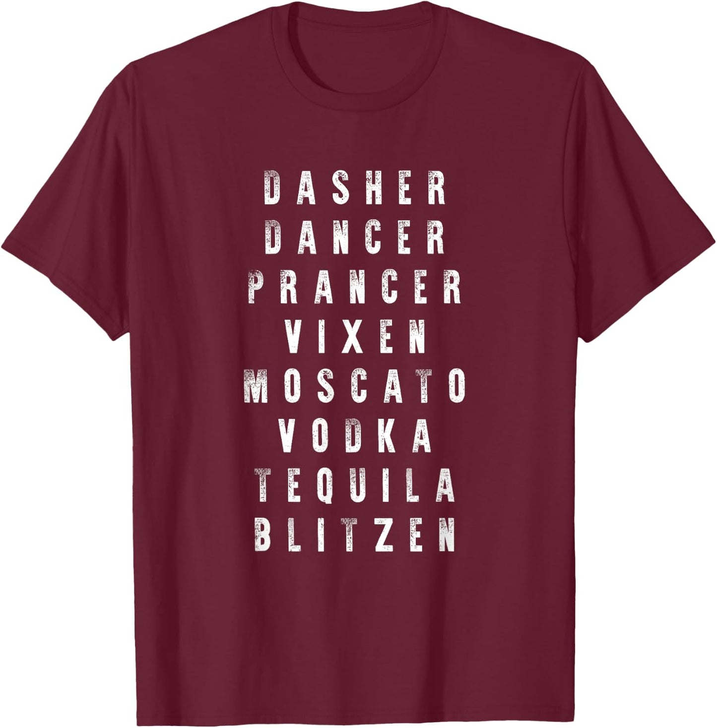 Dasher Dancer Prancer Vixen Moscato Vodka Tequila Blitzen T-Shirt - T-Shirt | Maroon