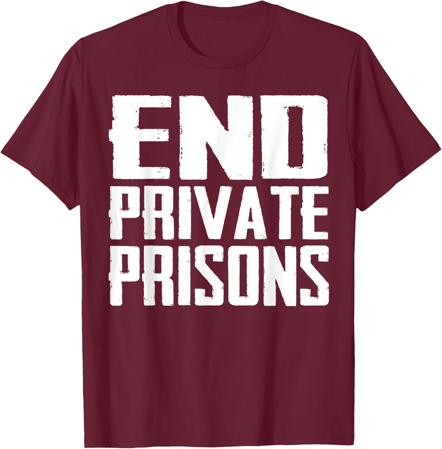End Private Prisons Jail Reform Apparel Gift T-Shirt - T-Shirt | Maroon