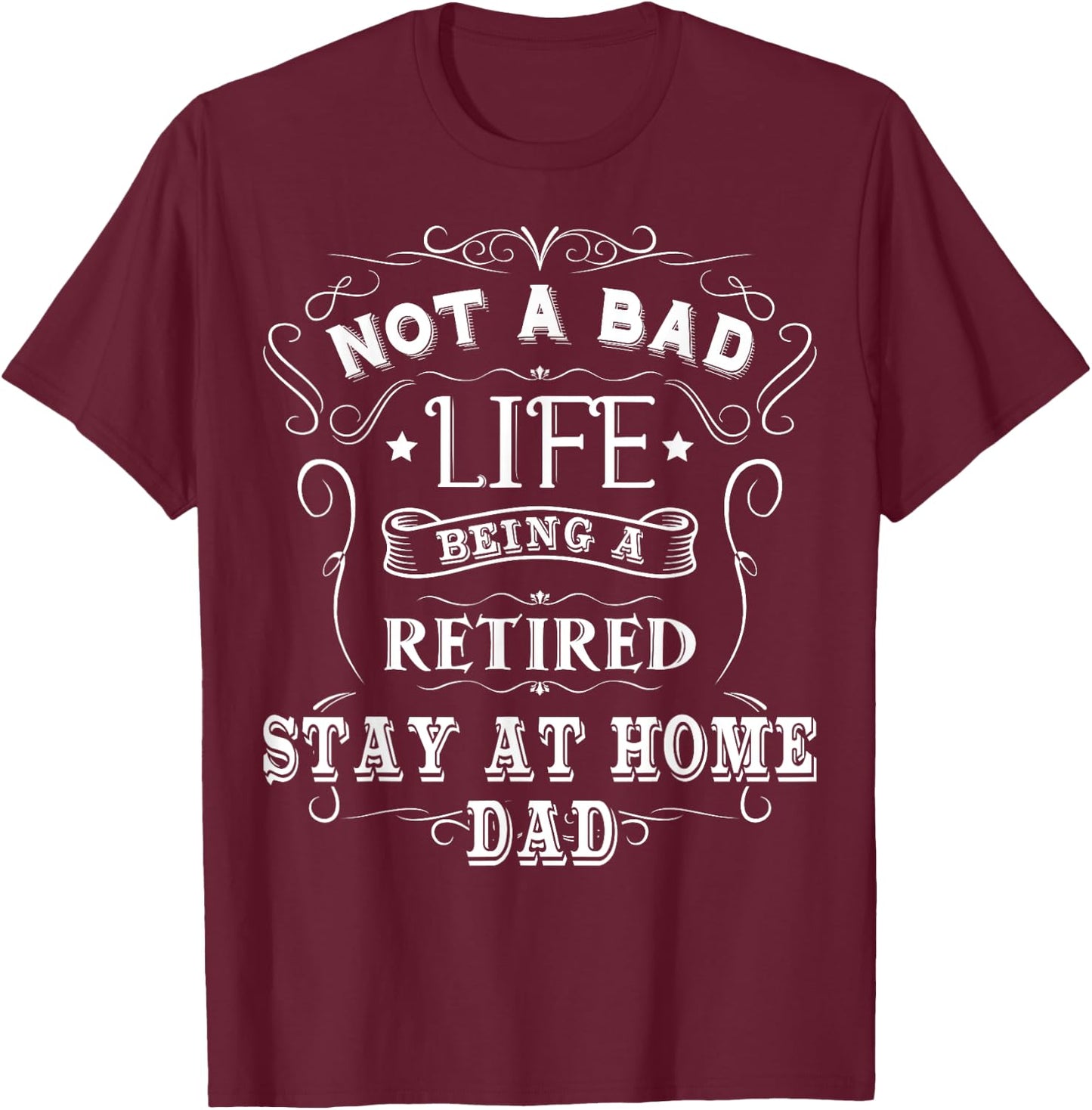 Stay At Home Dad Gift Stay At Home Dad Retiring T-Shirt - T-Shirt | Maroon