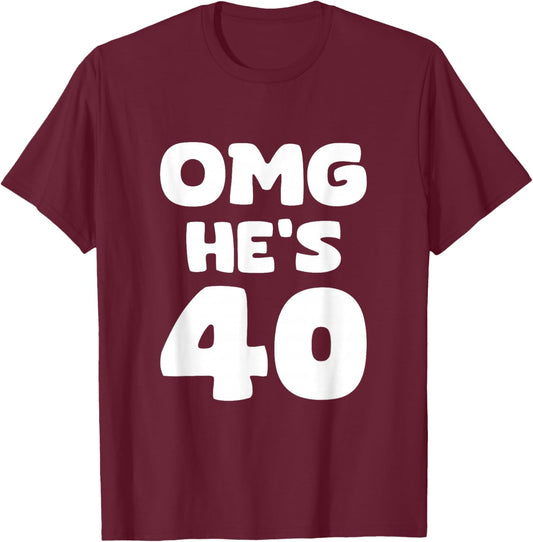 OMG He's 40 - 40th Birthday T-Shirt - T-Shirt | Maroon