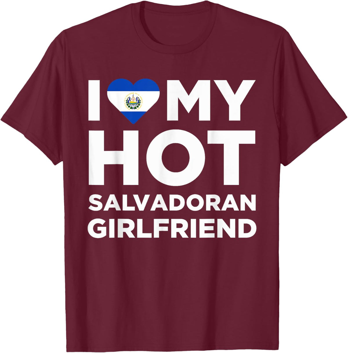 I Love My Hot Salvadoran Girlfriend Cute El Salvador Native Relationship T-Shirt - T-Shirt | Maroon