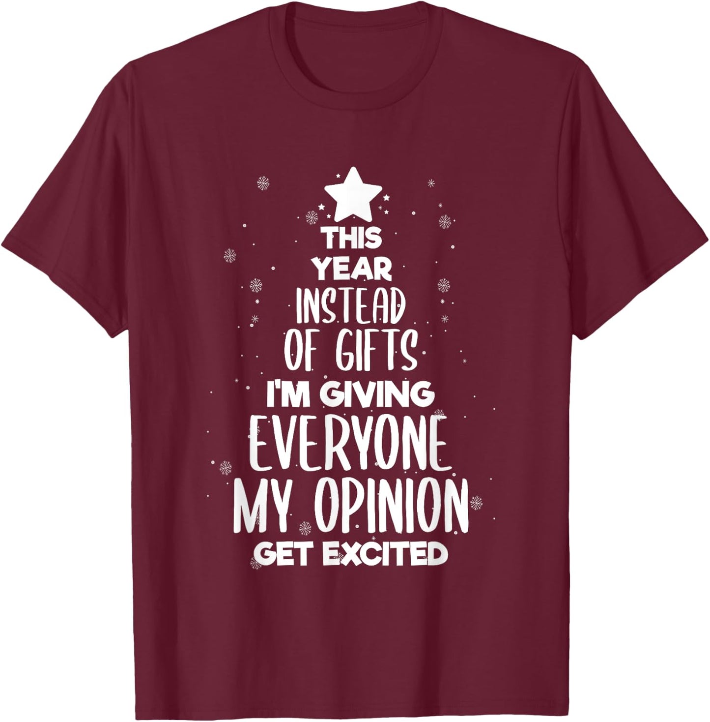 This Year Instead Of Gifts I'm Giving Everyone My Opinion T-Shirt - T-Shirt | Maroon