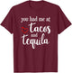 Valentines Day - You had me at Tacos and Tequila funny Shirt T-Shirt - T-Shirt | Maroon
