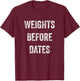 Funny Fitness Workout Shirt Weights Before Dates T Shirt T-Shirt - T-Shirt | Maroon