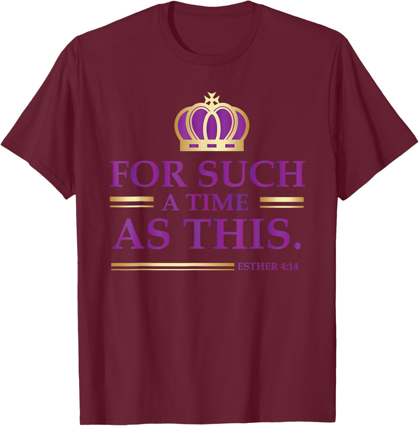 For Such a Time as This Esther Bible Verse Christian T-Shirt - T-Shirt | Maroon