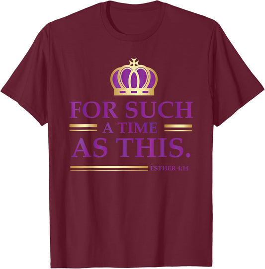 For Such a Time as This Esther Bible Verse Christian T-Shirt - T-Shirt | Maroon