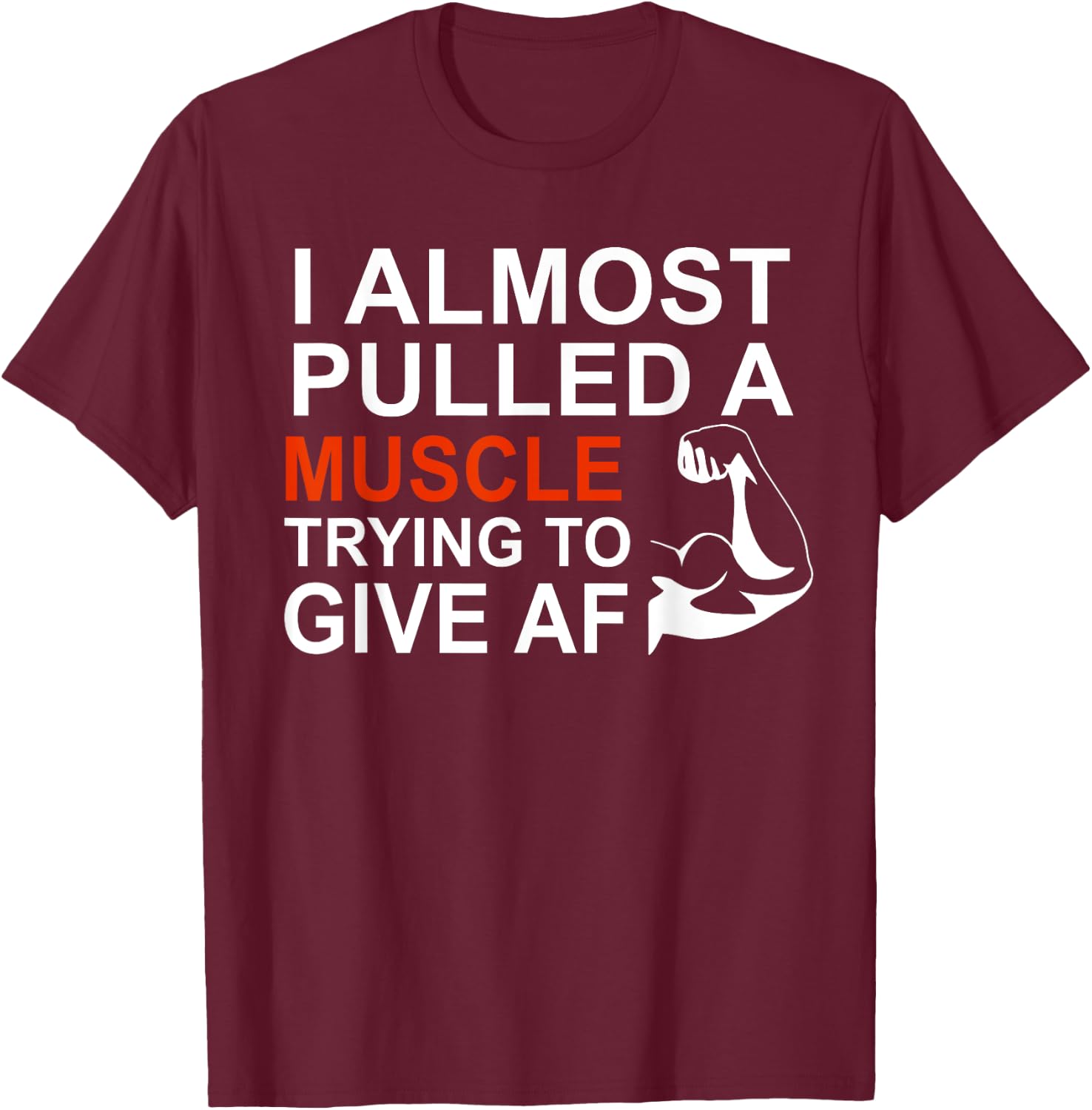 I Almost Pulled a Muscle Trying To Give AF T-Shirt - T-Shirt | Maroon