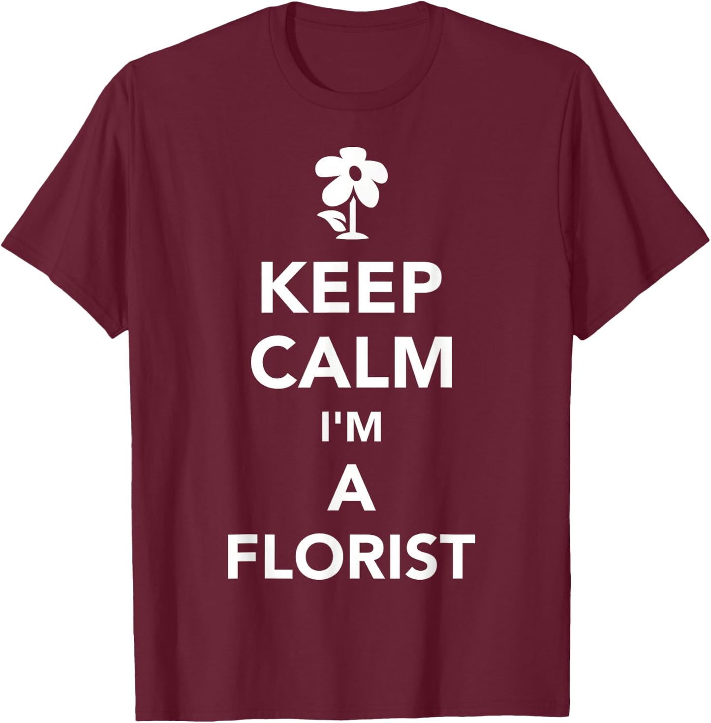 Keep calm Im a florist T-Shirt - T-Shirt | Maroon