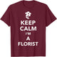 Keep calm Im a florist T-Shirt - T-Shirt | Maroon