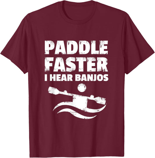 Paddle Faster I Hear Banjos Movie Action Funny Gift T-Shirt - T-Shirt | Maroon