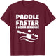 Paddle Faster I Hear Banjos Movie Action Funny Gift T-Shirt - T-Shirt | Maroon