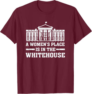 A Women's Place is in the Whitehouse Female for President T-Shirt - T-Shirt | Maroon