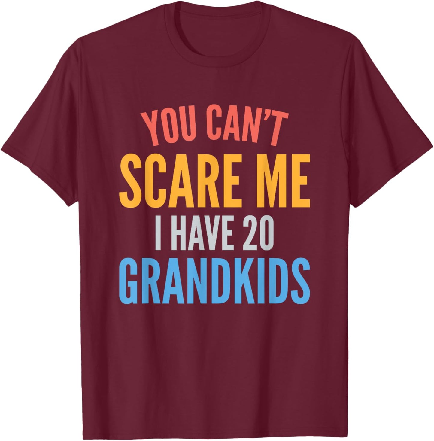 You Cant Scare Me I Have 20 Grandkids Funny Grandpa Grandma T-Shirt - T-Shirt | Maroon