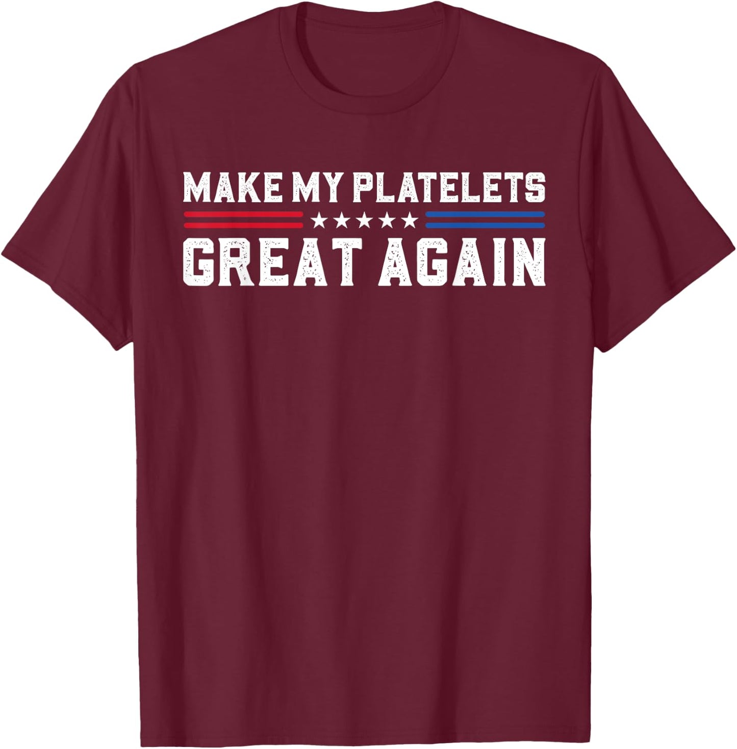 Make My Platelet Count Great Again Funny Platelet Disorder T-Shirt - T-Shirt | Maroon