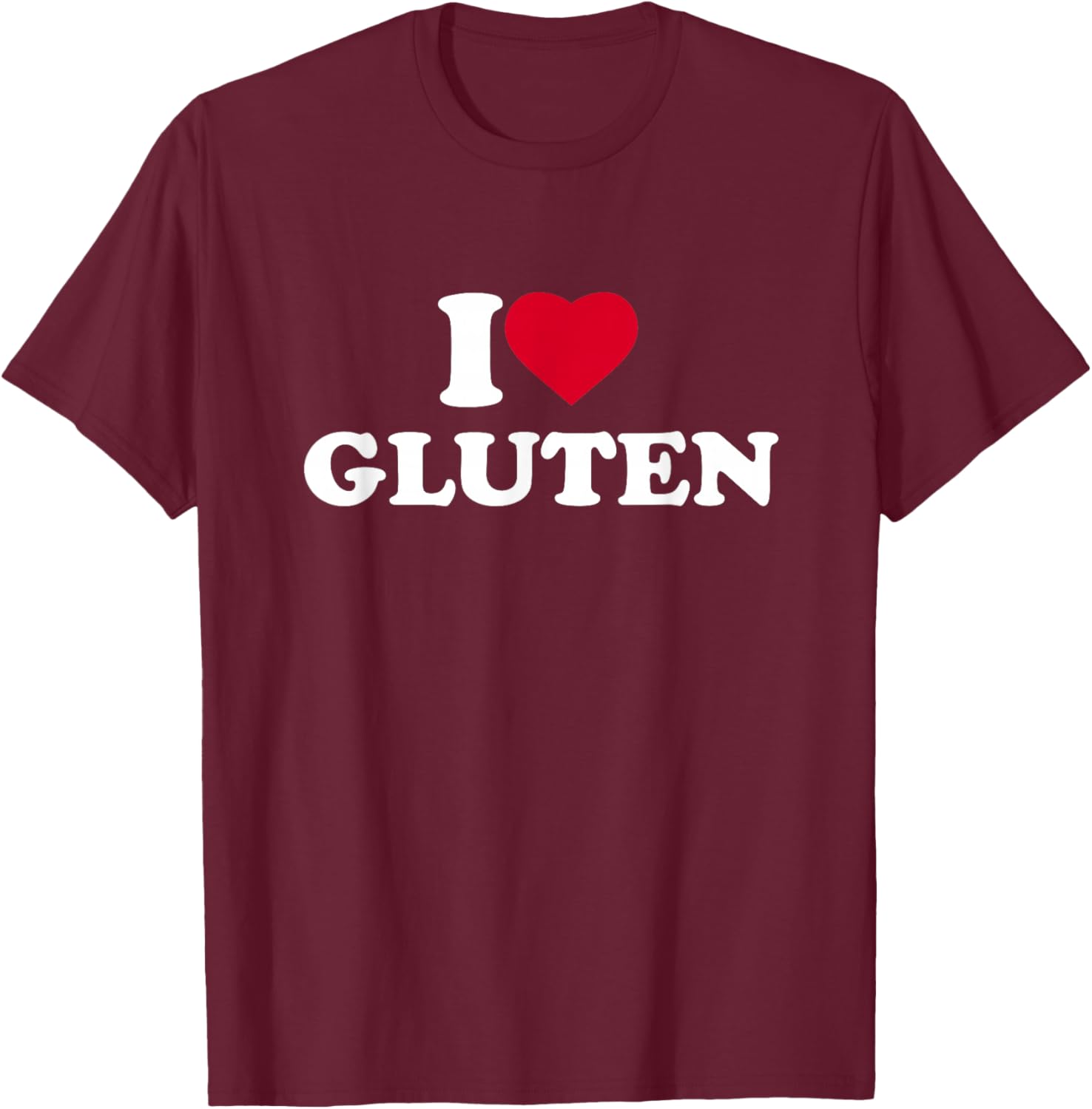 I Love Gluten I Heart Gluten Lover T-Shirt - T-Shirt | Maroon