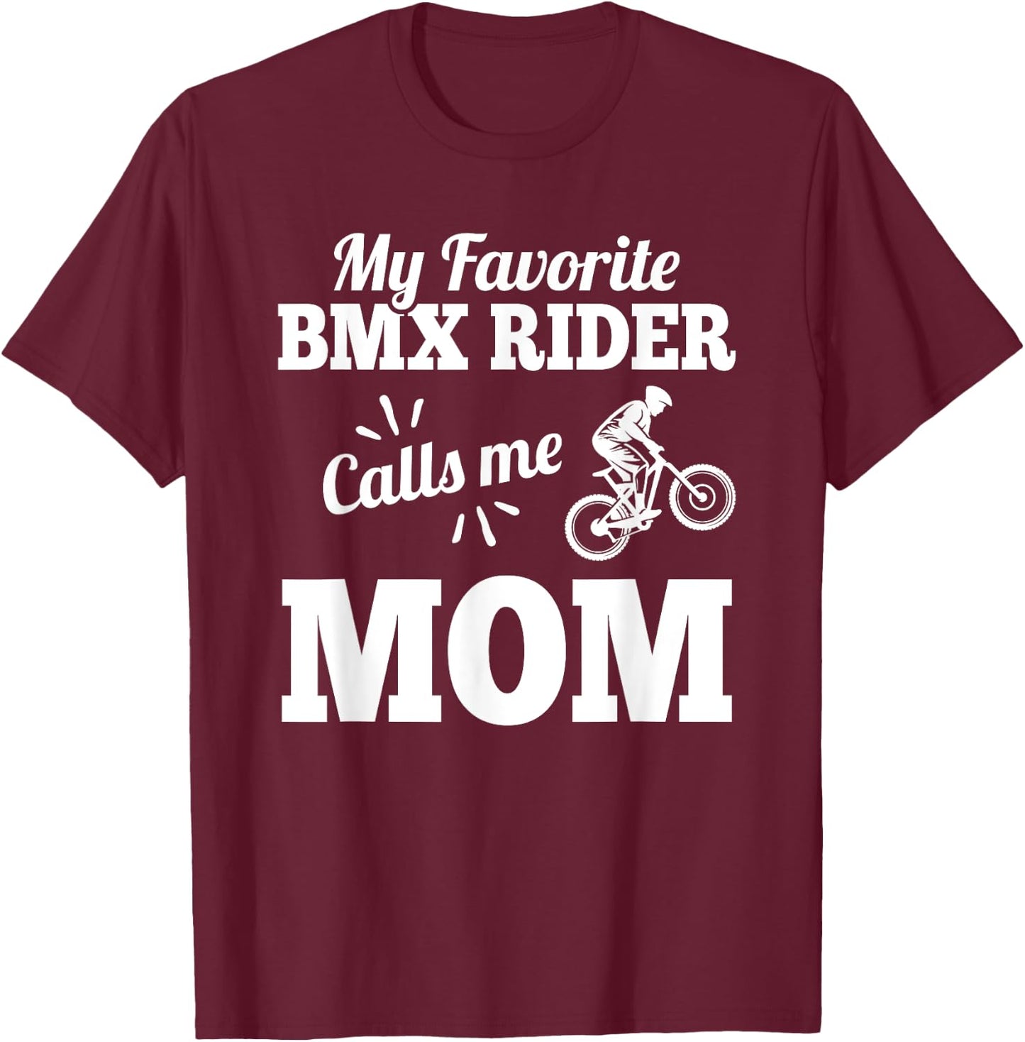 My Favorite Bmx Rider Calls Me Mom Gift Mother T-Shirt - T-Shirt | Maroon