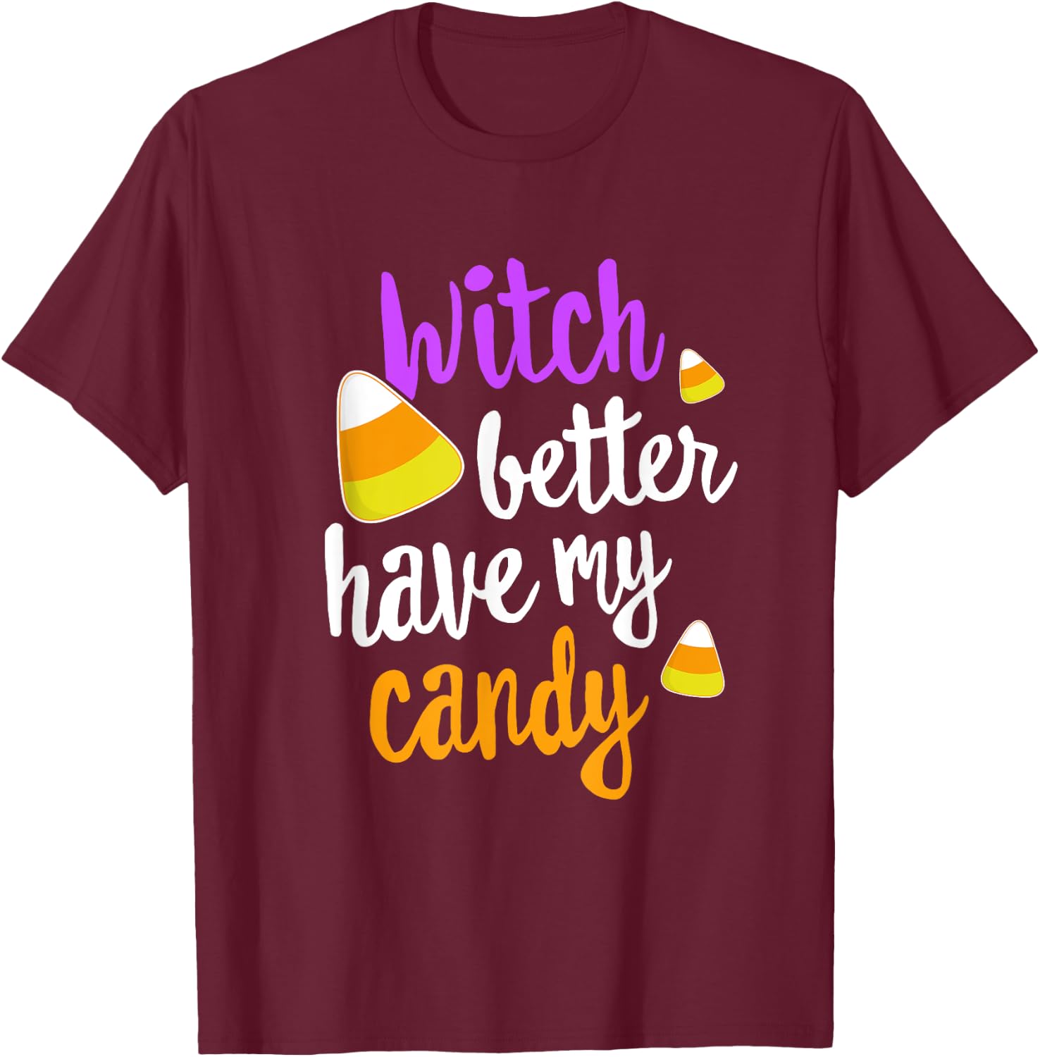 Witch Better Have My Candy Corn Halloween Party Pun T-Shirt - T-Shirt | Maroon