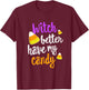 Witch Better Have My Candy Corn Halloween Party Pun T-Shirt - T-Shirt | Maroon