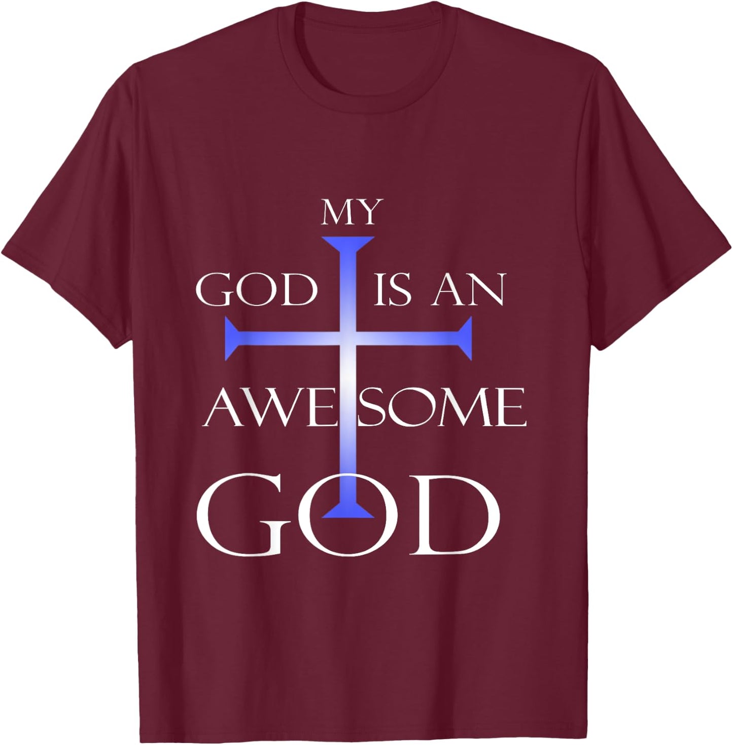 My God Is An Awesome God Christian Religious Quotes T-Shirt - T-Shirt | Maroon