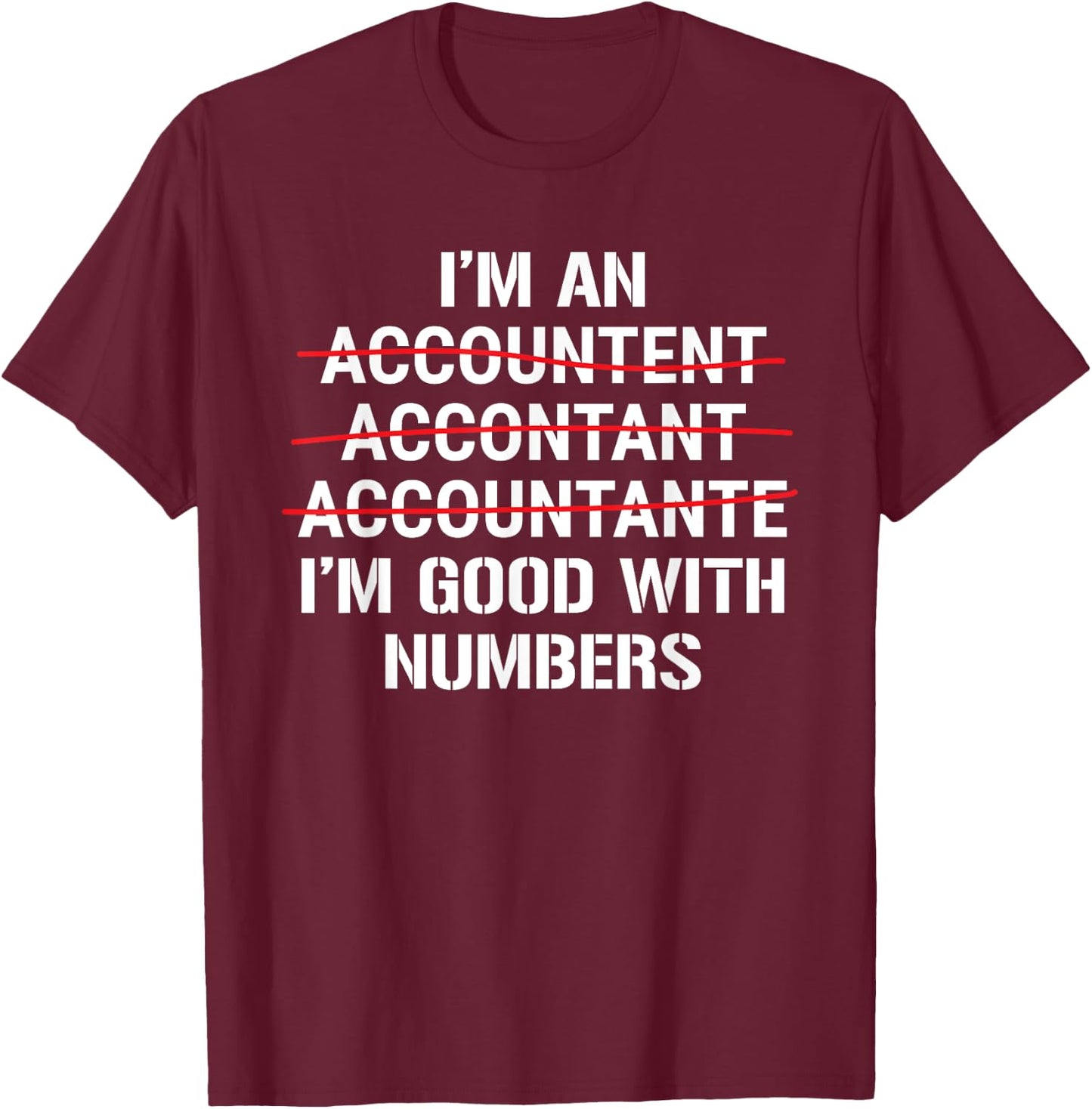 I'm An Accountant I'm Good With Numbers Funny Grammar T-Shirt - T-Shirt | Maroon