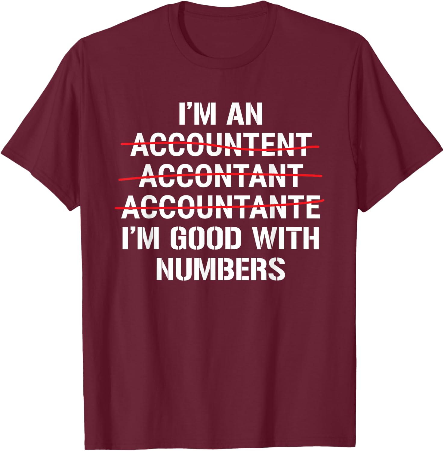 I'm An Accountant I'm Good With Numbers Funny Grammar T-Shirt - T-Shirt | Maroon
