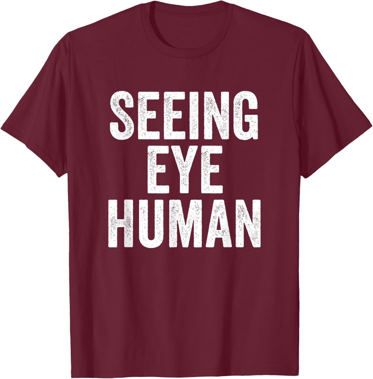 Seeing Eye Human Funny Dog Owner Of Blind Dog T-Shirt - T-Shirt | Maroon