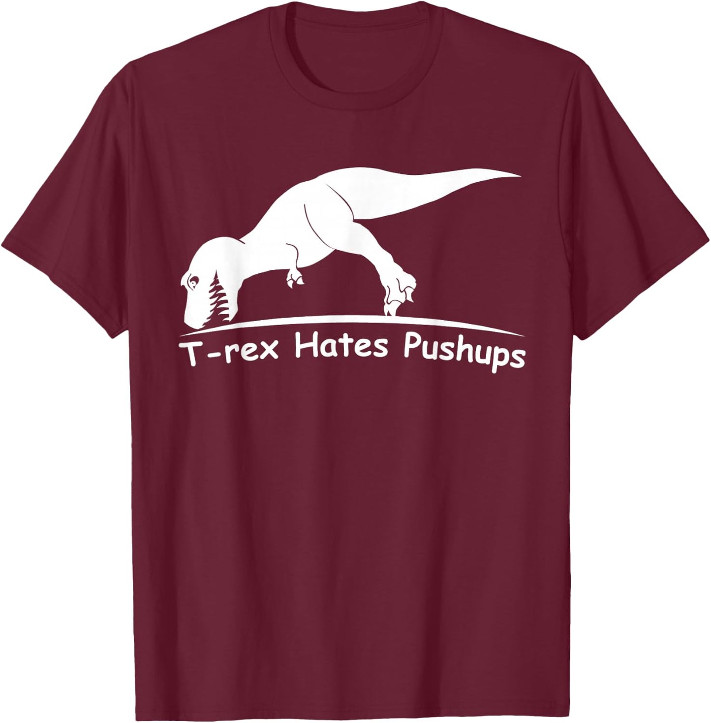T Rex Hates Pushups T-Shirt - T-Shirt | Maroon