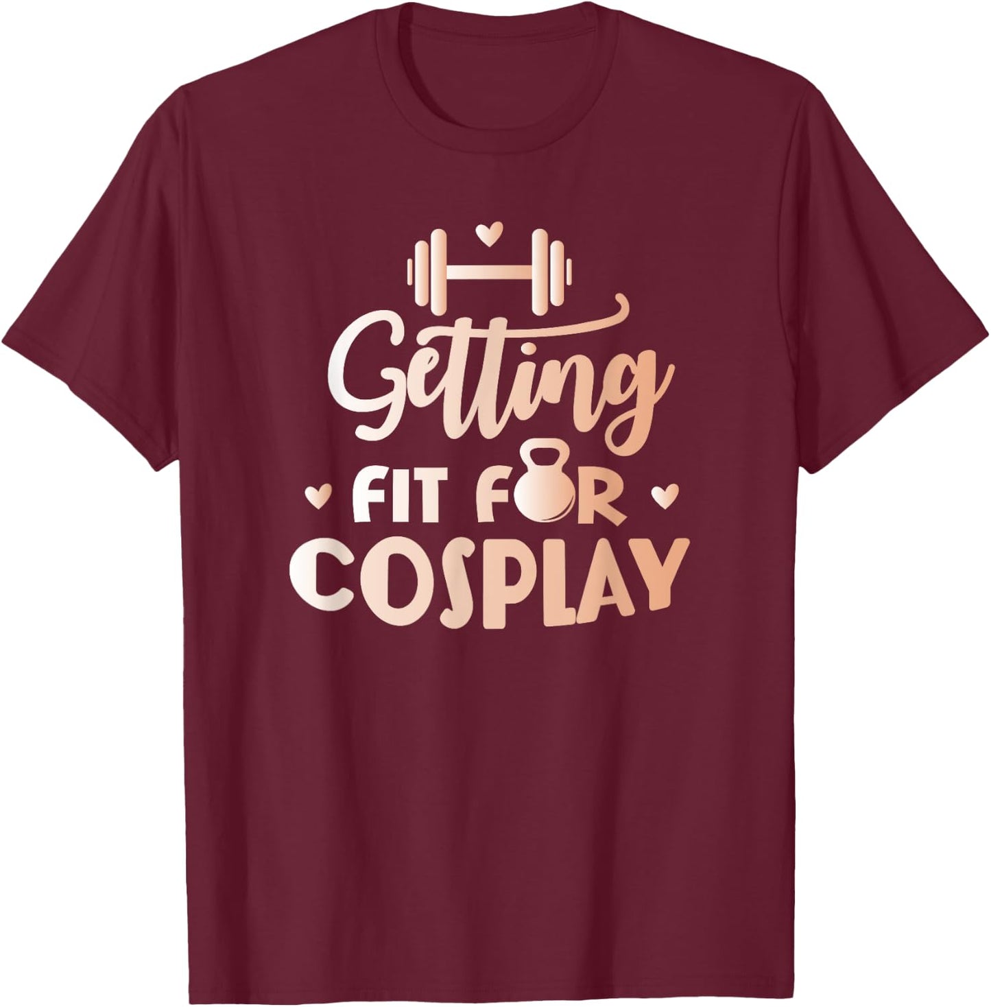 Getting Fit For Cosplay Cosplayer Costume Fitness T-Shirt - T-Shirt | Maroon