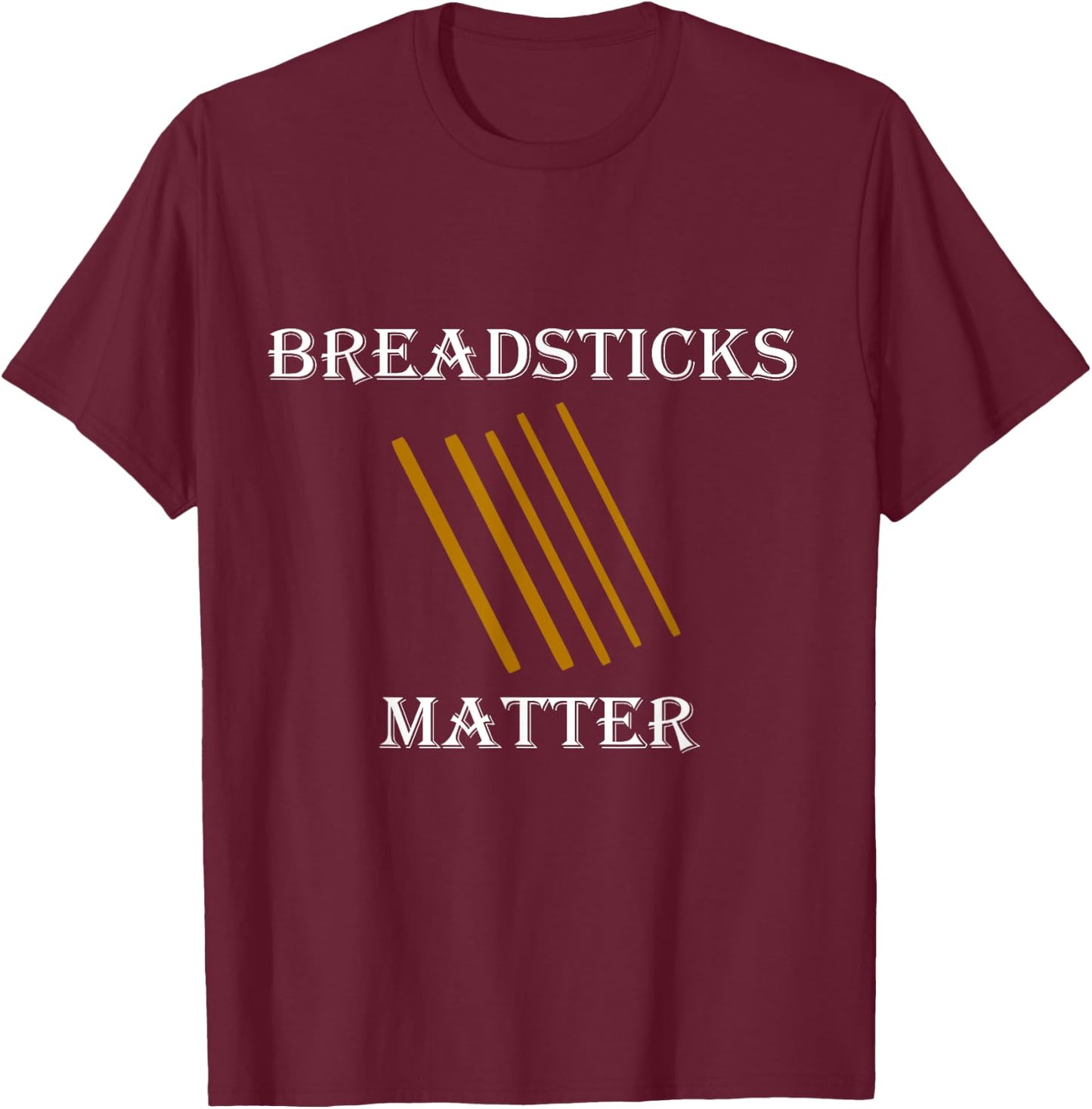 Breadsticks Matter Celebration Bread & Breadstick Lover Gift T-Shirt - T-Shirt | Maroon